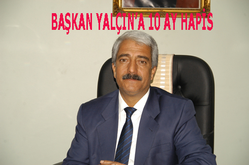 BAŞKAN YALA‡INç™A 10 AY HAPiS