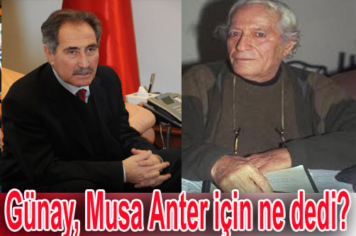 Günay, Musa Anter için ne dedi?
