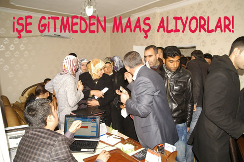 iŞE GiTMEDEN MAAŞ ALIYORLAR!