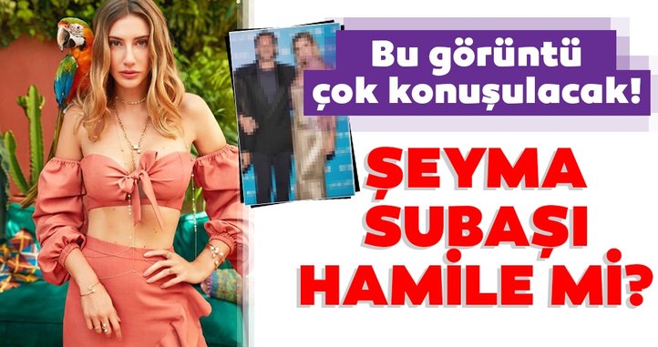 Şeyma Subaşı hamile mi? İşte detaylar