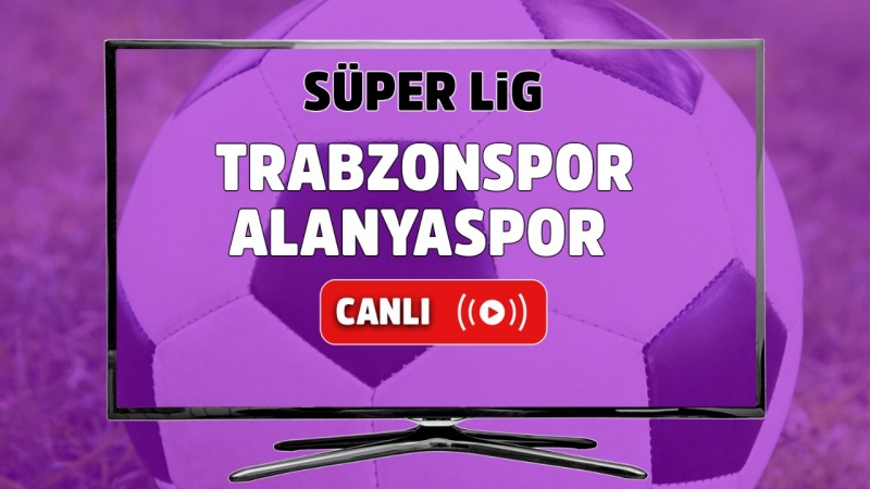 Trabzonspor – Alanyaspor Canlı maç izle