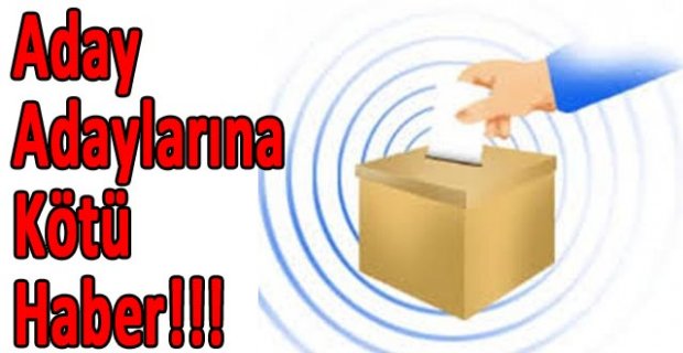 Aday Adaylarına Kötü Haber!!!