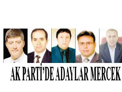 AK PARTiç™DE ADAYLAR MERCEK ALTINDA