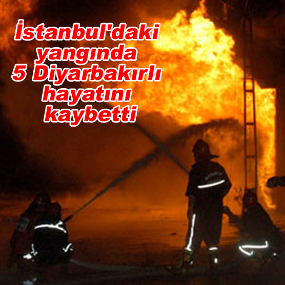 istanbul'daki yangında 5 Diyarbakırlı hayatını kaybetti