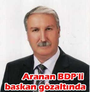 Aranan BDP'li başkan gözaltında