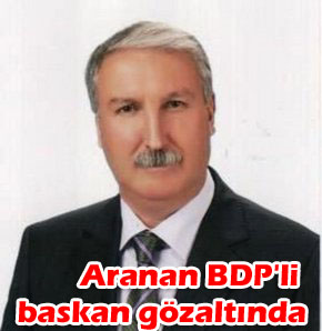 Aranan BDP'li başkan gözaltında