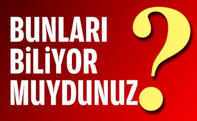 Bunları Biliyormuydunuz?