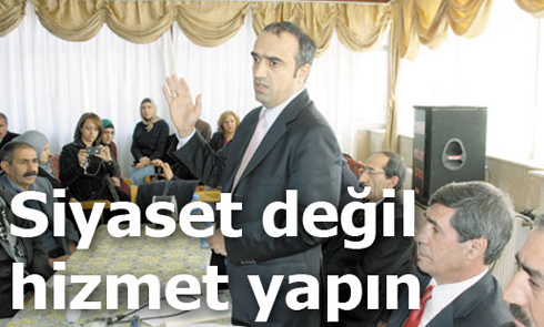 Siyaset değil hizmet yapın