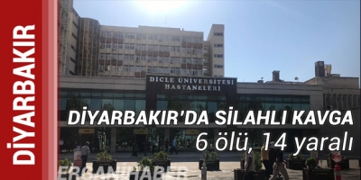 Diyarbakır Silvan'da silahlı kavga 6 ölü 14 yaralı