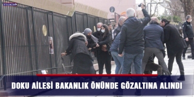 Doku ailesi Bakanlık önünde gözaltına alındı