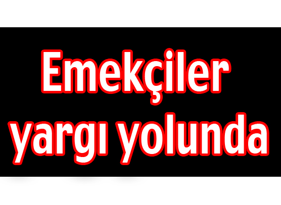 Emekçiler yargı yolunda