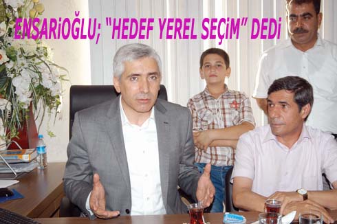 ENSARiOĞLU; çœHEDEF YEREL SEA‡iMç DEDi