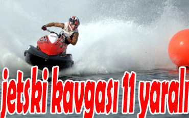 jetski kavgası 11 yaralı