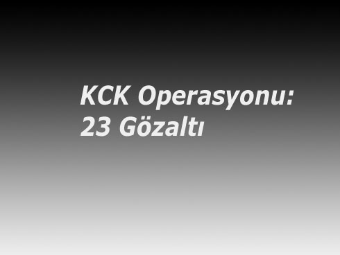 KCK Operasyonu: 23 Gözaltı
