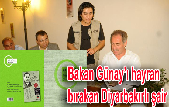 Bakan Günayç™ı hayran bırakan Diyarbakırlı şair