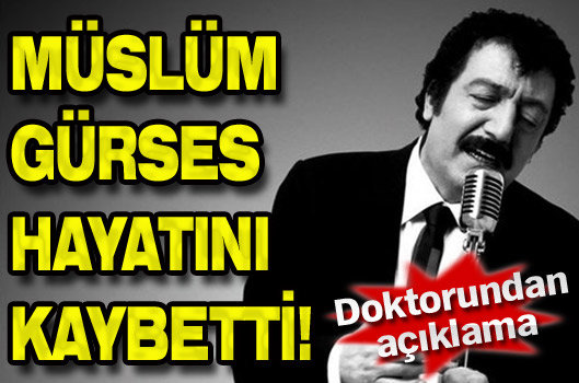 Müslüm Gürses hayatını kaybetti