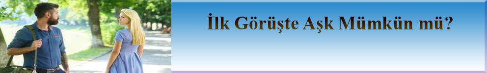 İlk Görüşte Aşk Mümkün mü?