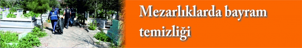 Mezarlıklarda bayram temizliği 