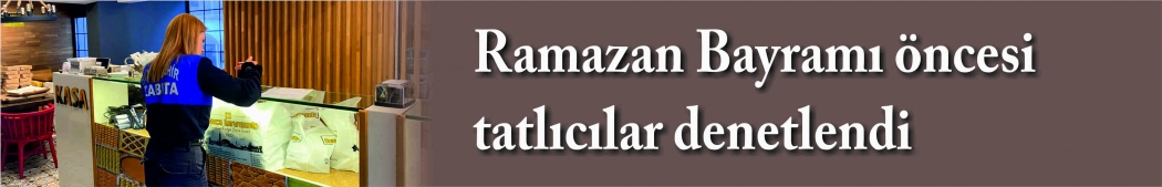Ramazan Bayramı öncesi tatlıcılara denetim 